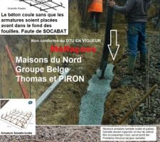 AFNOR et CSTB partage ensemble la publication des DTU :

 Un document technique unifié (DTU) est un document applicable aux marchés de travaux de bâtiment en France. Il est établi par la « Commission Générale de Normalisation du Bâtiment/DTU » dont le Centre scientifique et technique du bâtiment assure le secrétariat.

 NOTICE DESCRIPTIVE CCMI :
 L'application des DTU, quels que soient leur statut et leur nature, résulte d'un accord passé entre le maître d'ouvrage et l'entrepreneur. Un DTU n'engage donc que les signataires d'un marché de travaux de bâtiment qui l'ont introduit comme une pièce du marché, lui donnant ainsi un caractère d'obligation contractuelle.

Maisons du Nord Groupe belge Thomas et PIRON, n'a pas respecté cet accord. Voir photo de la notice descriptive du CCMI.

Maisons du nord, n'a pas acheté les armatures homologuées NF, mais des simples tiges de fer en acier. Beaucoup moins cher évidement, il augmente sa marge. Il oublie qu'il construit ma maison pas la leur. 
 
M. LAURENT le responsable d'exploitation m'a confirmé par mail que c'est conforme à leur process technique, chez MDN. Ce process, est inconnu, voire les sites web d'AFNOR et du CSTB. J'ai retiré toute ma confiance à cette société. 

Faire des belles maisons avec des fondations qui ne suivent pas les normes DTU en vigueur pour moi c'est inconcevable que cela puisse exister.

Au stade de la procédure, l'assurance DO, est mise au courant de cette pratique. Voir ce que dit l'assurance, elle ne couvre pas... voir photo sur le site.